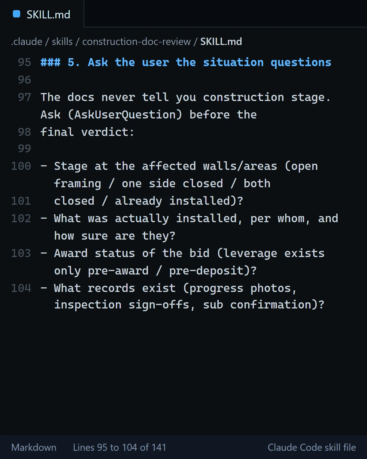 Dark editor view of SKILL.md lines 95 to 104 with word wrap: step 5, Ask the user the situation questions. The docs never tell you construction stage; ask before the final verdict: stage at the affected walls or areas, what was actually installed and by whom, award status of the bid, and what records exist such as progress photos, inspection sign-offs and sub confirmation.
